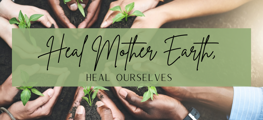 Heal Mother Earth, Heal Ourselves